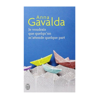 Je voudrais que quelqu'un m'attende quelque part - Anna Gavalda
