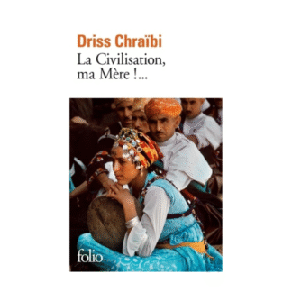 La civilisation, ma mère !... - Driss Chraïbi